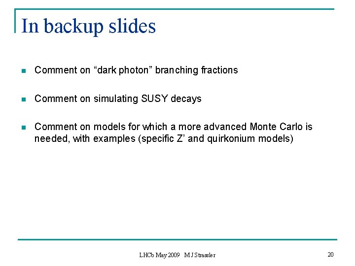 In backup slides n Comment on “dark photon” branching fractions n Comment on simulating