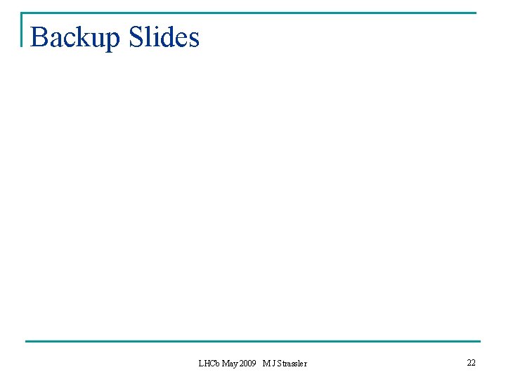 Backup Slides LHCb May 2009 M J Strassler 22 