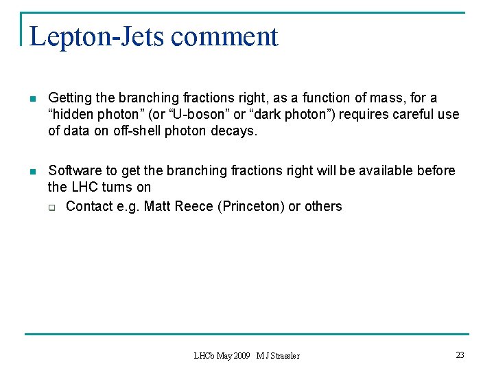 Lepton-Jets comment n Getting the branching fractions right, as a function of mass, for