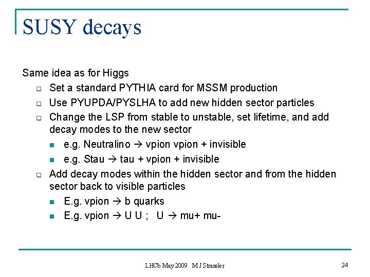 SUSY decays Same idea as for Higgs q Set a standard PYTHIA card for