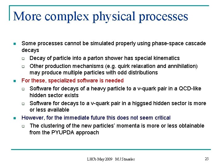 More complex physical processes n n n Some processes cannot be simulated properly using