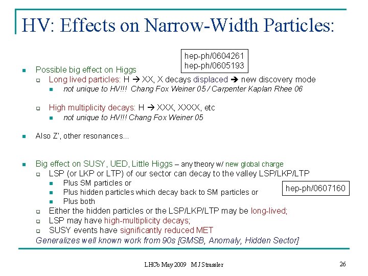 HV: Effects on Narrow-Width Particles: n hep-ph/0604261 hep-ph/0605193 Possible big effect on Higgs q