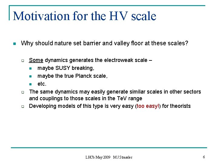 Motivation for the HV scale n Why should nature set barrier and valley floor