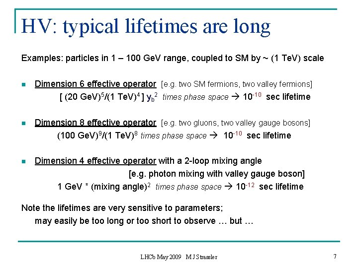HV: typical lifetimes are long Examples: particles in 1 – 100 Ge. V range,