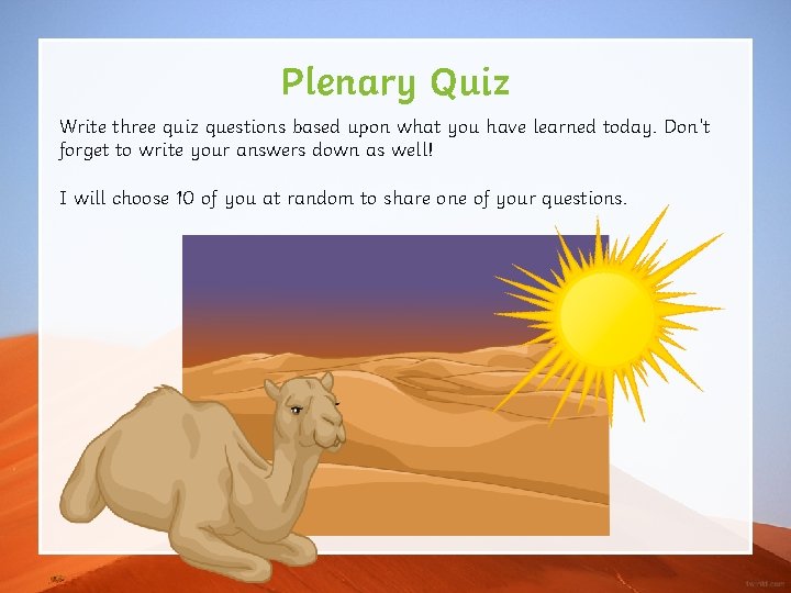 Plenary Quiz Write three quiz questions based upon what you have learned today. Don’t