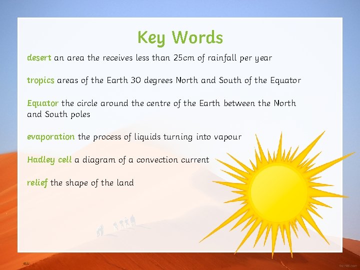 Key Words desert an area the receives less than 25 cm of rainfall per