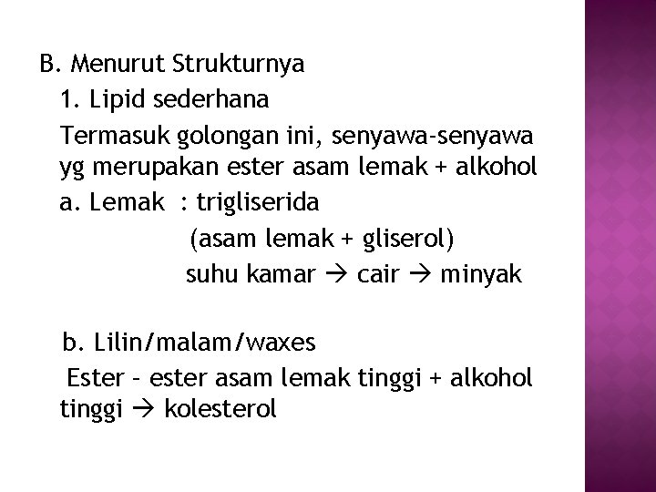 B. Menurut Strukturnya 1. Lipid sederhana Termasuk golongan ini, senyawa-senyawa yg merupakan ester asam