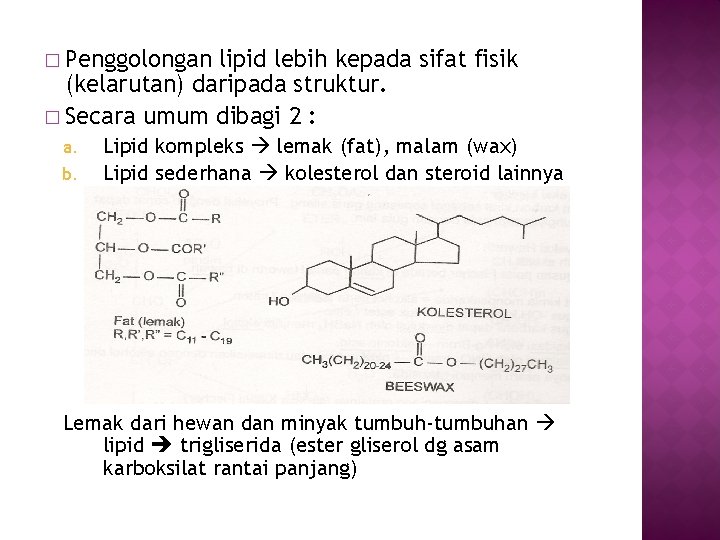 � Penggolongan lipid lebih kepada sifat fisik (kelarutan) daripada struktur. � Secara umum dibagi