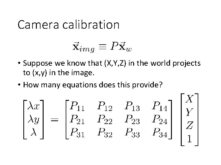 Camera calibration • Suppose we know that (X, Y, Z) in the world projects