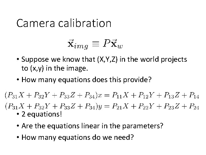 Camera calibration • Suppose we know that (X, Y, Z) in the world projects