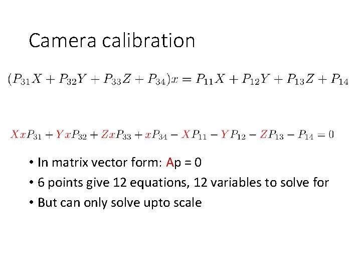 Camera calibration • In matrix vector form: Ap = 0 • 6 points give