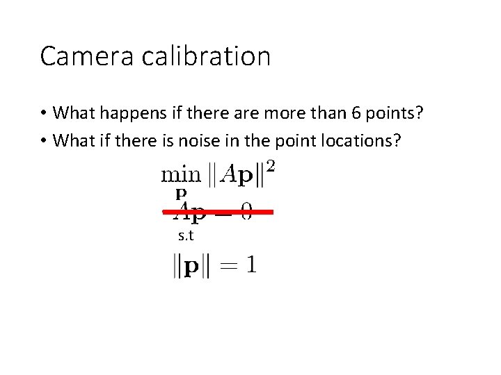 Camera calibration • What happens if there are more than 6 points? • What