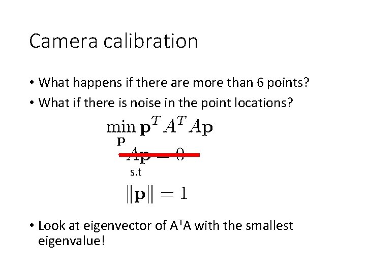 Camera calibration • What happens if there are more than 6 points? • What