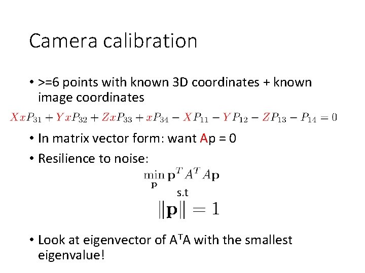 Camera calibration • >=6 points with known 3 D coordinates + known image coordinates