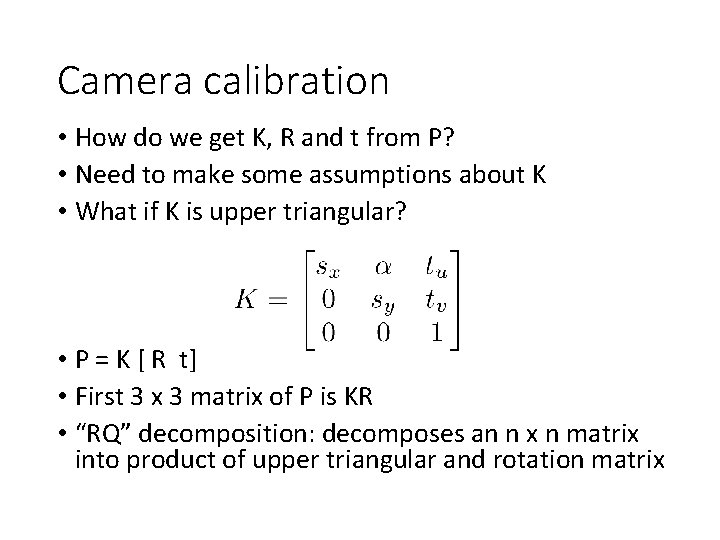 Camera calibration • How do we get K, R and t from P? •