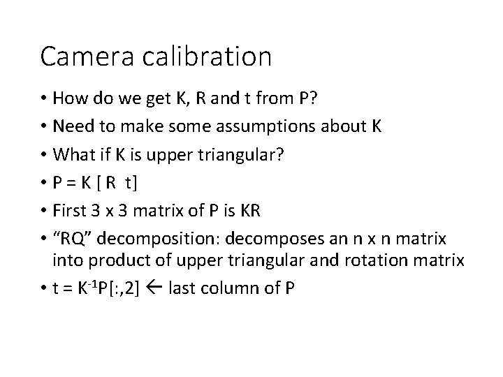 Camera calibration • How do we get K, R and t from P? •