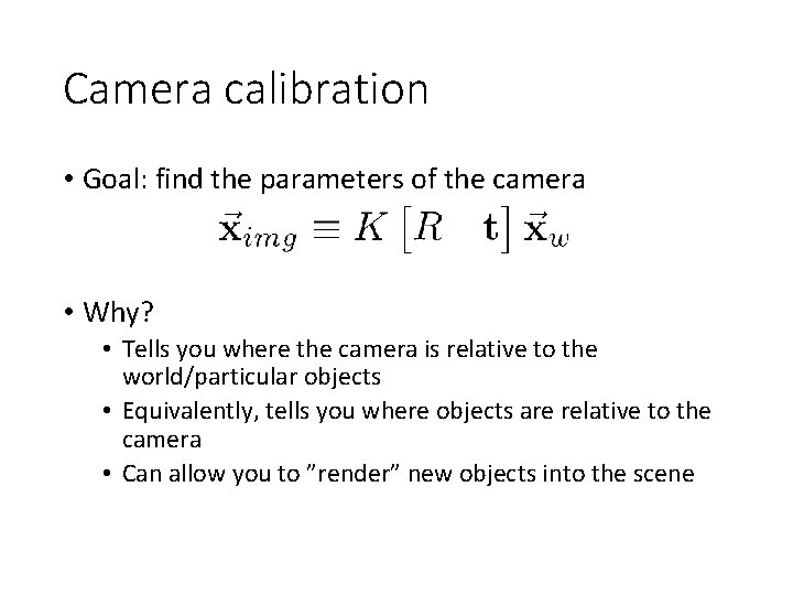 Camera calibration • Goal: find the parameters of the camera • Why? • Tells