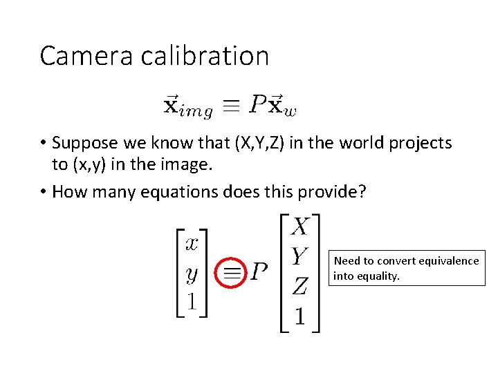 Camera calibration • Suppose we know that (X, Y, Z) in the world projects