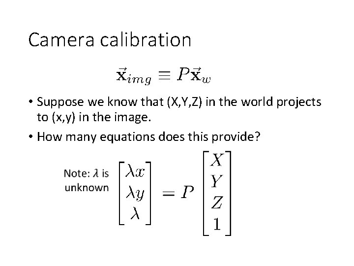 Camera calibration • Suppose we know that (X, Y, Z) in the world projects