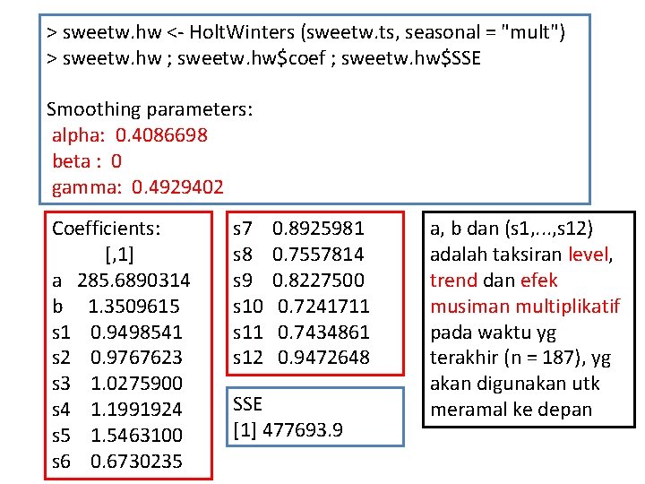 > sweetw. hw <- Holt. Winters (sweetw. ts, seasonal = "mult") > sweetw. hw