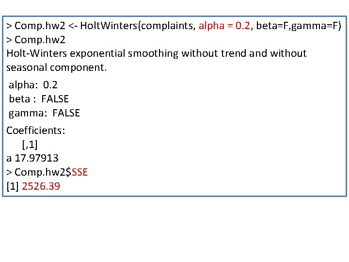 > Comp. hw 2 <- Holt. Winters(complaints, alpha = 0. 2, beta=F, gamma=F) >