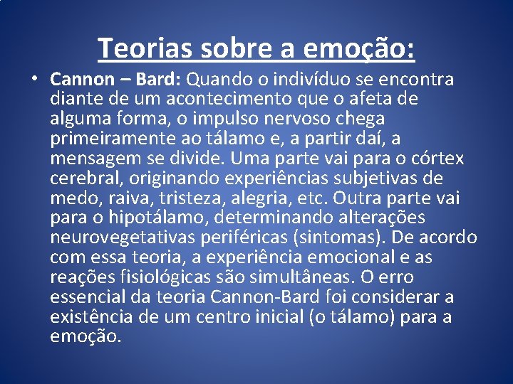 Teorias sobre a emoção: • Cannon – Bard: Quando o indivíduo se encontra diante