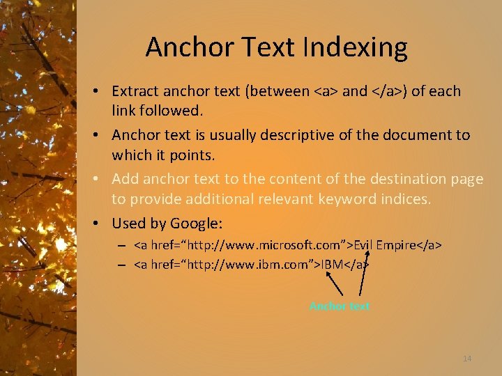 Anchor Text Indexing • Extract anchor text (between <a> and </a>) of each link