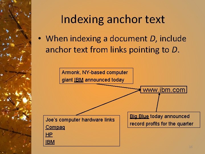 Indexing anchor text • When indexing a document D, include anchor text from links