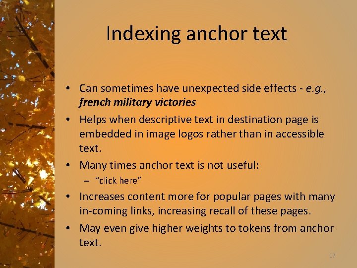 Indexing anchor text • Can sometimes have unexpected side effects - e. g. ,