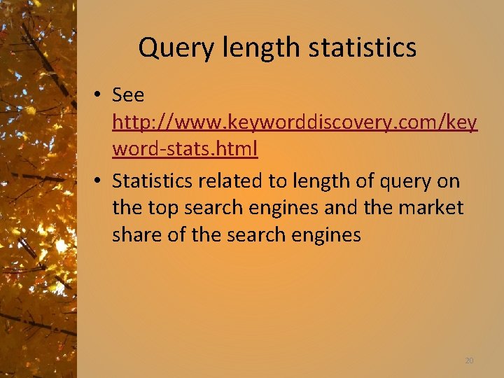 Query length statistics • See http: //www. keyworddiscovery. com/key word-stats. html • Statistics related