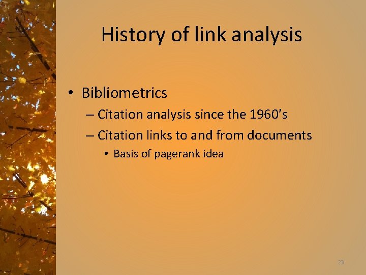 History of link analysis • Bibliometrics – Citation analysis since the 1960’s – Citation
