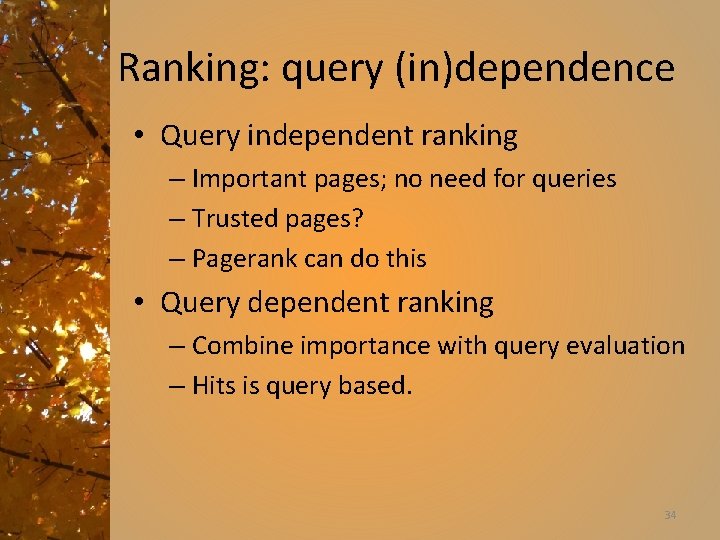 Ranking: query (in)dependence • Query independent ranking – Important pages; no need for queries
