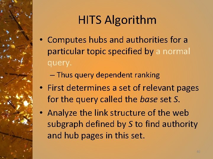 HITS Algorithm • Computes hubs and authorities for a particular topic specified by a