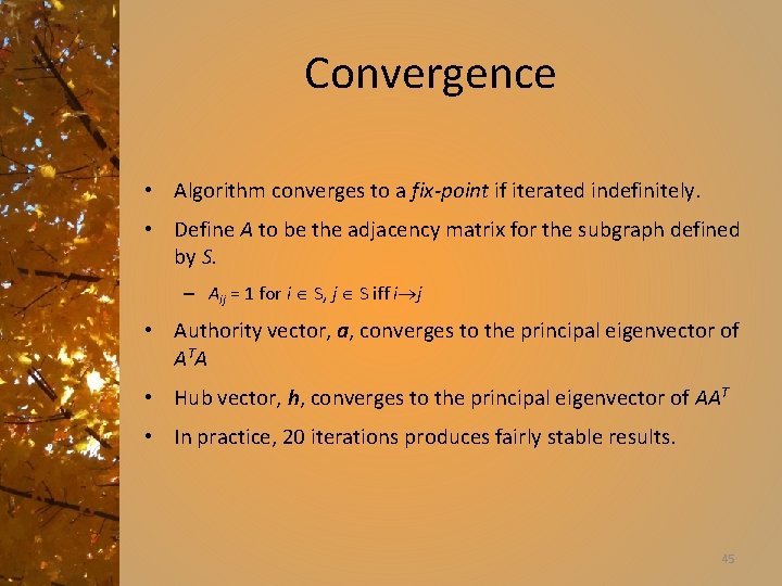 Convergence • Algorithm converges to a fix-point if iterated indefinitely. • Define A to