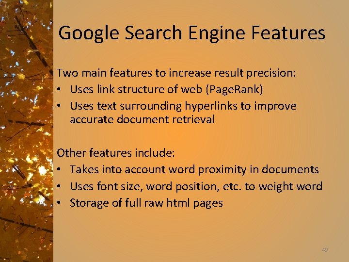 Google Search Engine Features Two main features to increase result precision: • Uses link