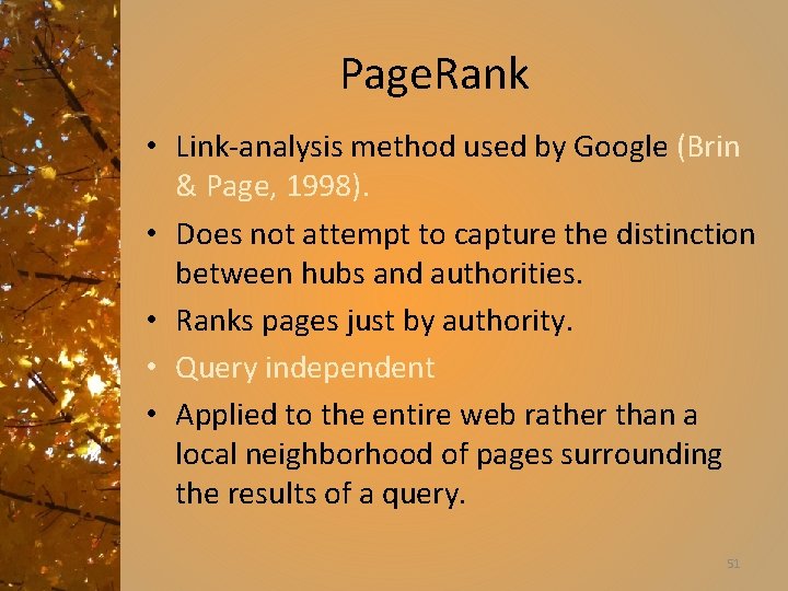 Page. Rank • Link-analysis method used by Google (Brin & Page, 1998). • Does