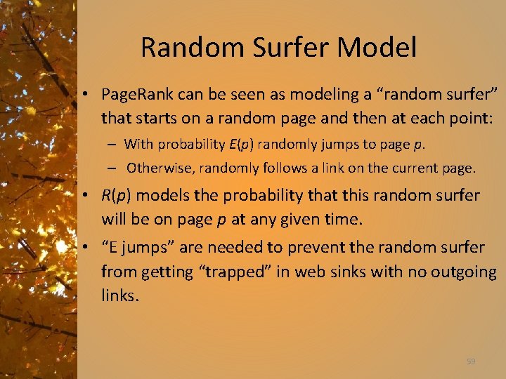 Random Surfer Model • Page. Rank can be seen as modeling a “random surfer”