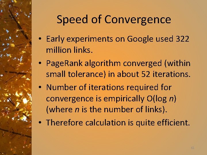 Speed of Convergence • Early experiments on Google used 322 million links. • Page.