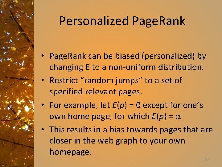 Personalized Page. Rank • Page. Rank can be biased (personalized) by changing E to
