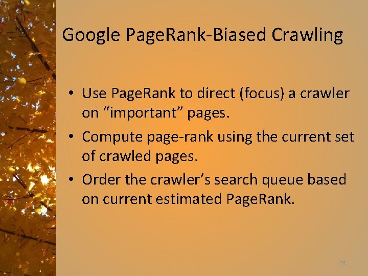 Google Page. Rank-Biased Crawling • Use Page. Rank to direct (focus) a crawler on