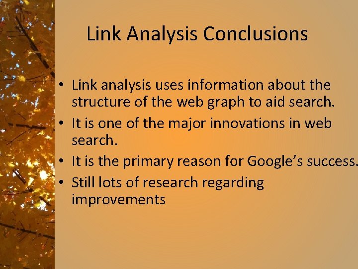Link Analysis Conclusions • Link analysis uses information about the structure of the web