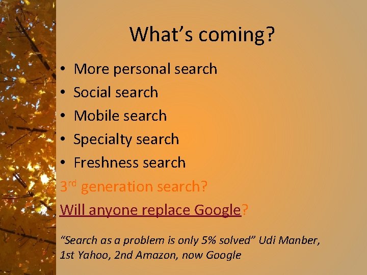 What’s coming? • More personal search • Social search • Mobile search • Specialty