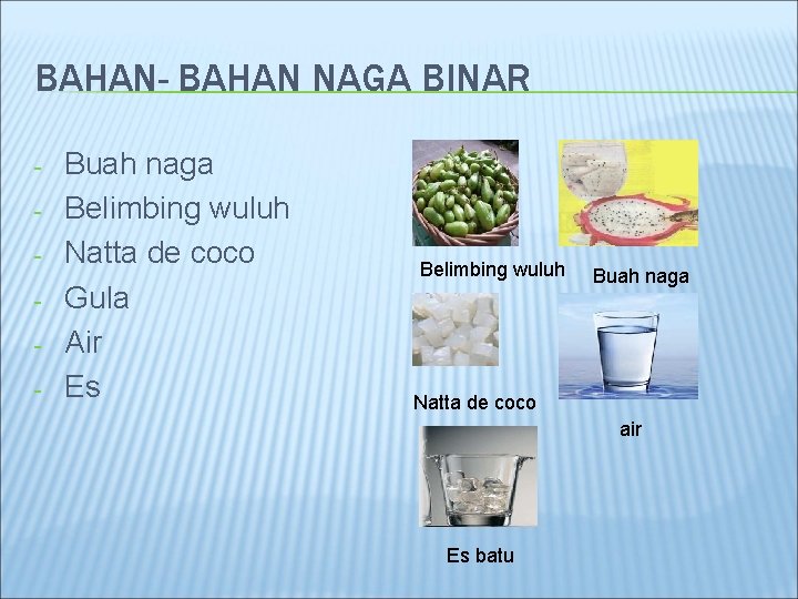 BAHAN- BAHAN NAGA BINAR - Buah naga Belimbing wuluh Natta de coco Gula Air