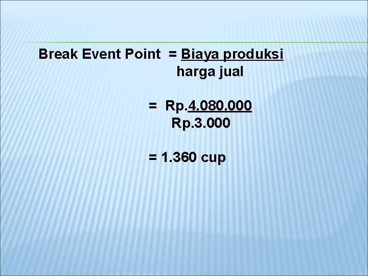 Break Event Point = Biaya produksi harga jual = Rp. 4. 080. 000 Rp.