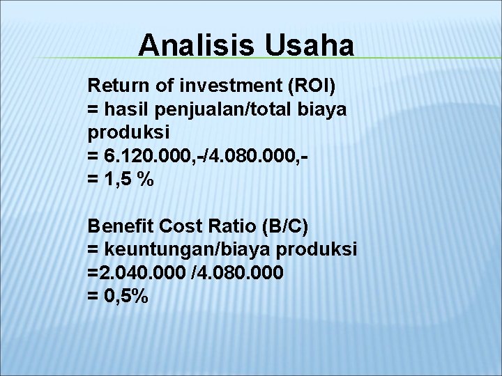 Analisis Usaha Return of investment (ROI) = hasil penjualan/total biaya produksi = 6. 120.