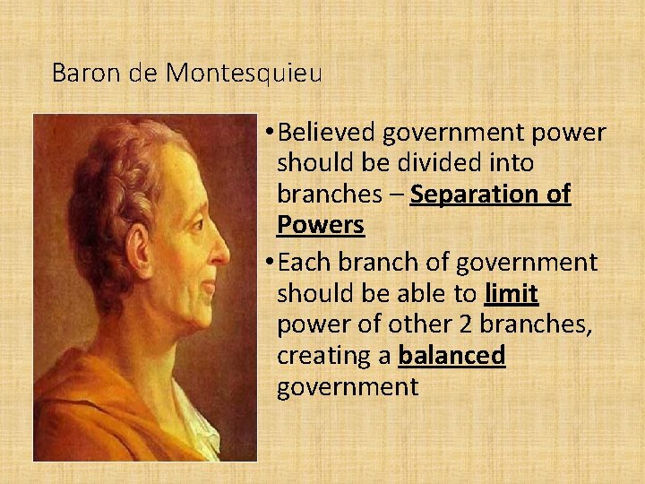 Baron de Montesquieu • Believed government power should be divided into branches – Separation