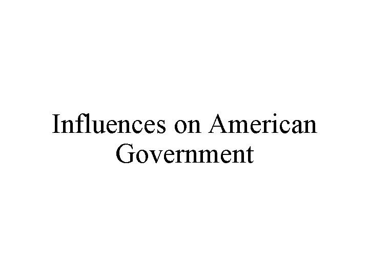 Influences on American Government 