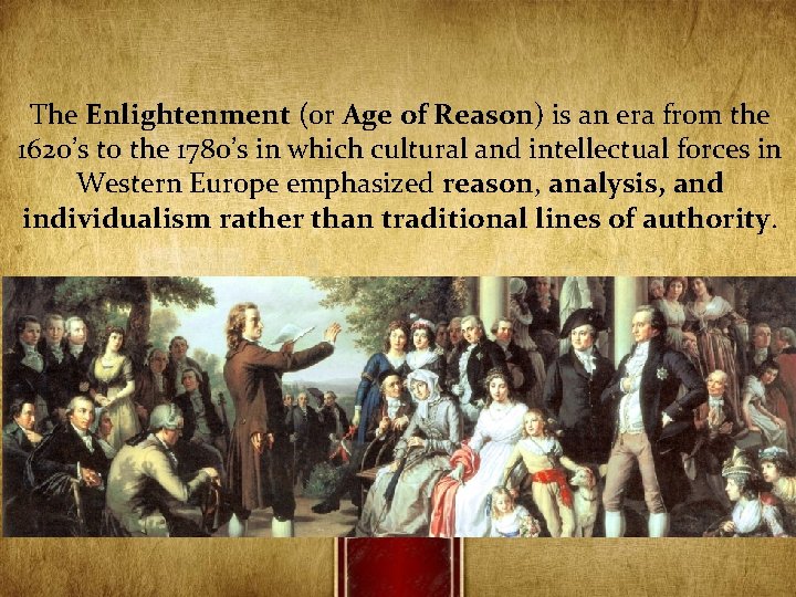The Enlightenment (or Age of Reason) is an era from the 1620’s to the