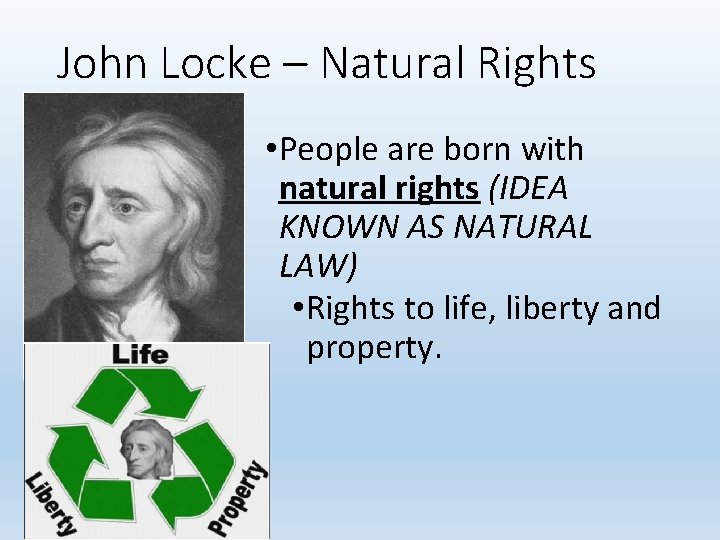 John Locke – Natural Rights • People are born with natural rights (IDEA KNOWN