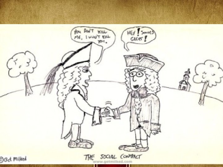 John Locke – Social Contract – people enter into an “agreement” with the government